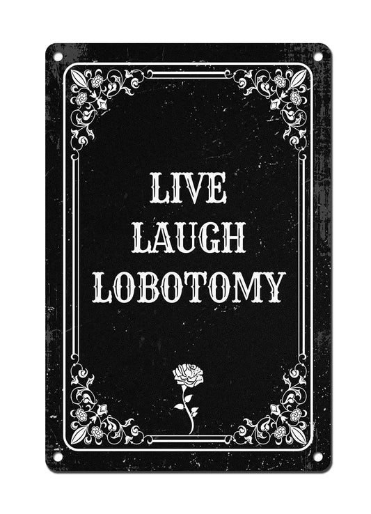 Live Laugh Lobotomy - Vintage Metal Sign Wall Poster Humor Goth Home Decor for Gothic Room Bedroom Dinner Room Bathroom Office C